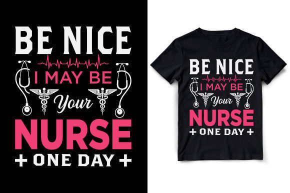 Be Nice I May Be Your Nurse One Day