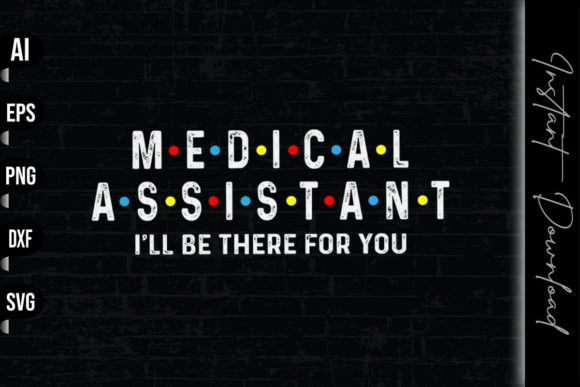 Medical Assistant I'll Be There for You