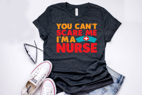 Nurse Quote Design: You Can’t Scare Me I’m A Nurse
