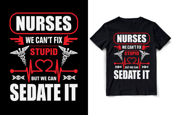 Nurses Can't Fix Stupid: A Humorous T-Shirt Design